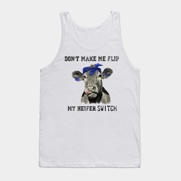 DON'T MAKE ME FLIP MY HEIFER SWITCH Tank Top by JeanettVeal